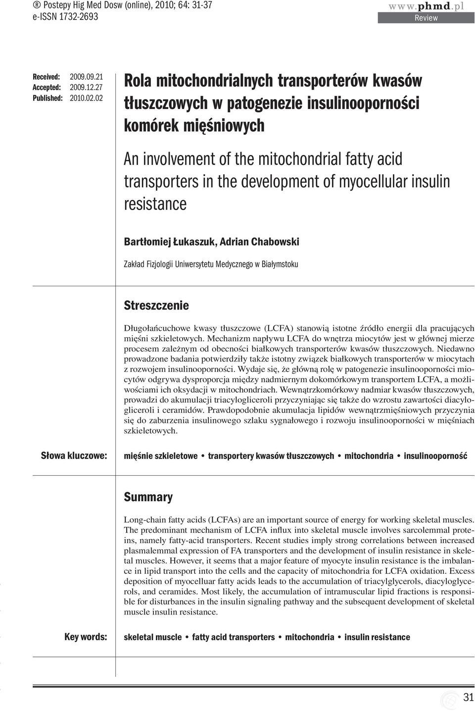 myocellular insulin resistance Bartłomiej Łukaszuk, Adrian Chabowski Zakład Fizjologii Uniwersytetu Medycznego w Białymstoku Streszczenie Długołańcuchowe kwasy tłuszczowe (LCFA) stanowią istotne