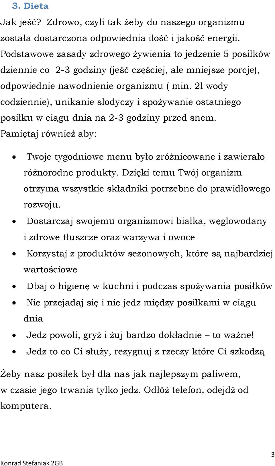 2l wody codziennie), unikanie słodyczy i spożywanie ostatniego posiłku w ciągu dnia na 2-3 godziny przed snem.