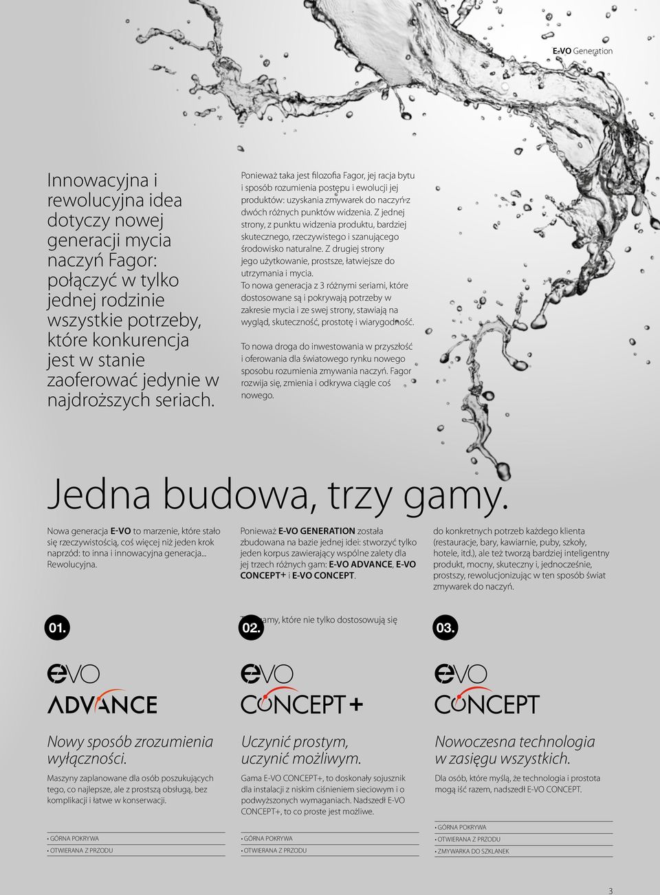 Z jednej strony, z punktu widzenia produktu, bardziej skutecznego, rzeczywistego i szanującego środowisko naturalne. Z drugiej strony jego użytkowanie, prostsze, łatwiejsze do utrzymania i mycia.
