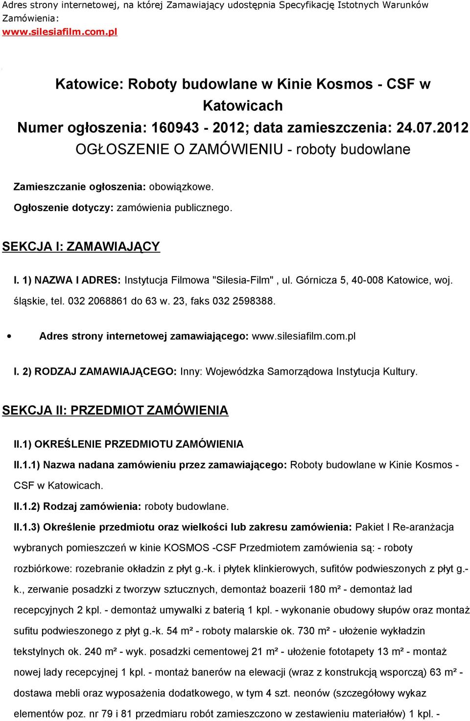2012 OGŁOSZENIE O ZAMÓWIENIU - roboty budowlane Zamieszczanie ogłoszenia: obowiązkowe. Ogłoszenie dotyczy: zamówienia publicznego. SEKCJA I: ZAMAWIAJĄCY I.