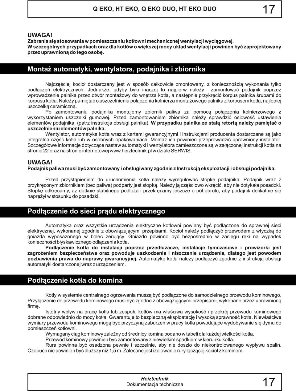 Montaż automatyki, wentylatora, podajnika i zbiornika Najczęściej kocioł dostarczany jest w sposób całkowicie zmontowany, z koniecznością wykonania tylko podłączeń elektrycznych.