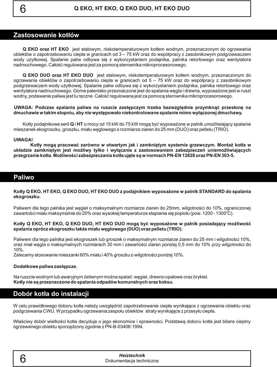 Całość regulowana jest za pomocą sterownika mikroprocesorowego.