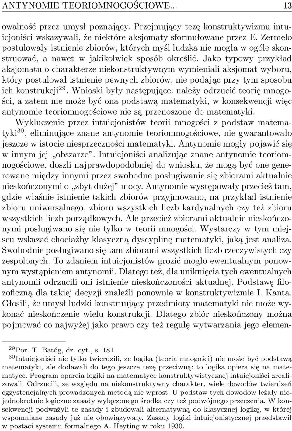 Jako typowy przykład aksjomatu o charakterze niekonstruktywnym wymieniali aksjomat wyboru, który postulował istnienie pewnych zbiorów, nie podając przy tym sposobu ich konstrukcji 29.