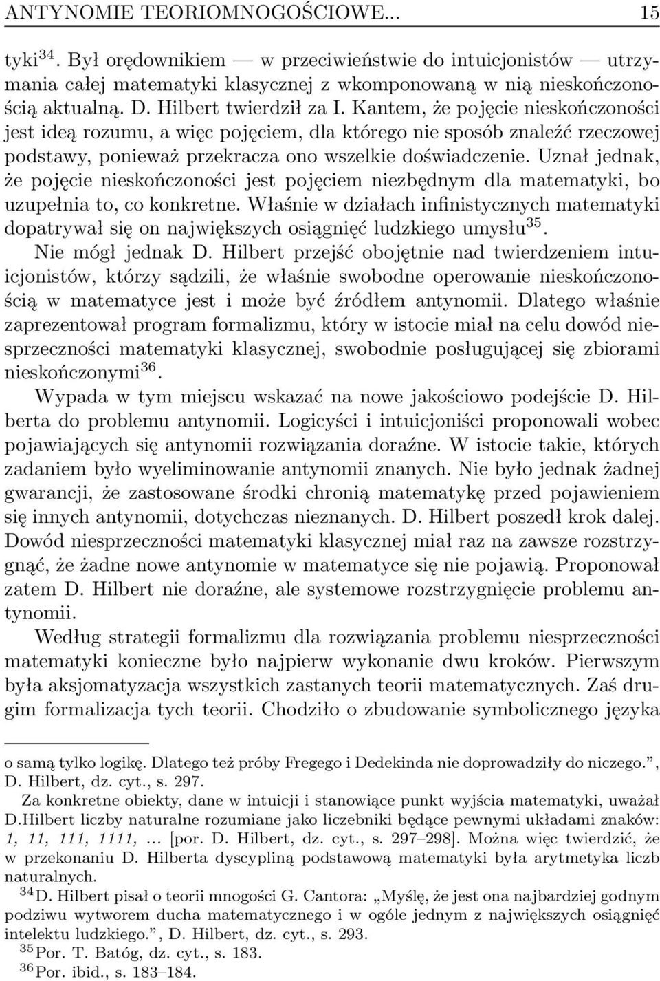 Uznał jednak, że pojęcie nieskończoności jest pojęciem niezbędnym dla matematyki, bo uzupełnia to, co konkretne.