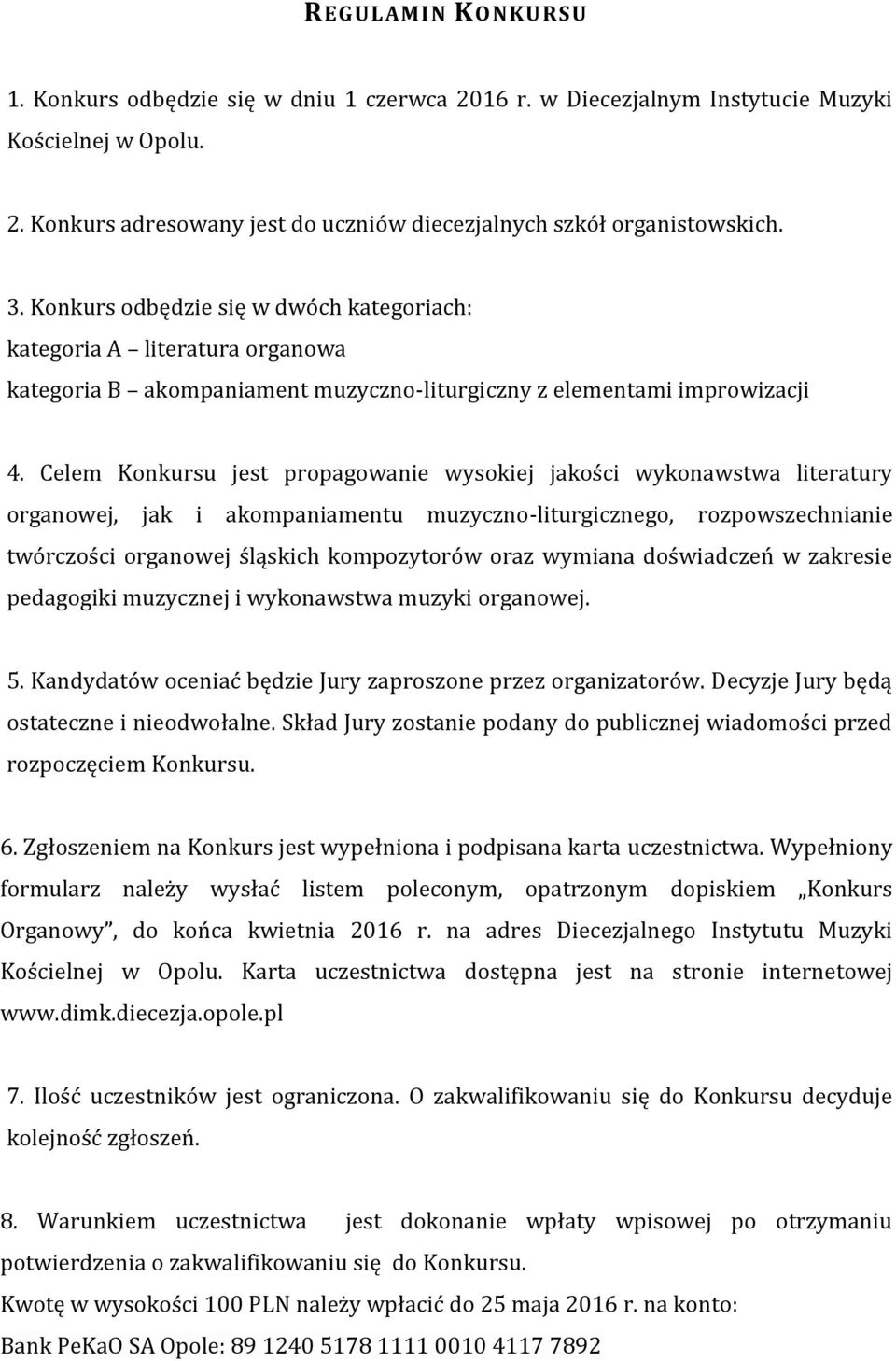 Celem Konkursu jest propagowanie wysokiej jakości wykonawstwa literatury organowej, jak i akompaniamentu muzyczno-liturgicznego, rozpowszechnianie twórczości organowej śląskich kompozytorów oraz