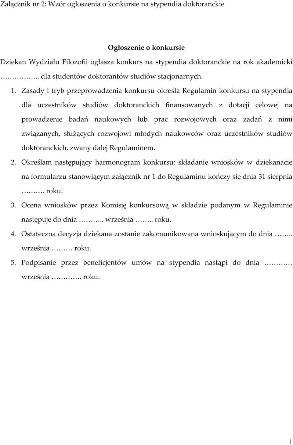 Zasady i tryb przeprowadzenia konkursu określa Regulamin konkursu na stypendia dla uczestników studiów doktoranckich finansowanych z dotacji celowej na prowadzenie badań naukowych lub prac