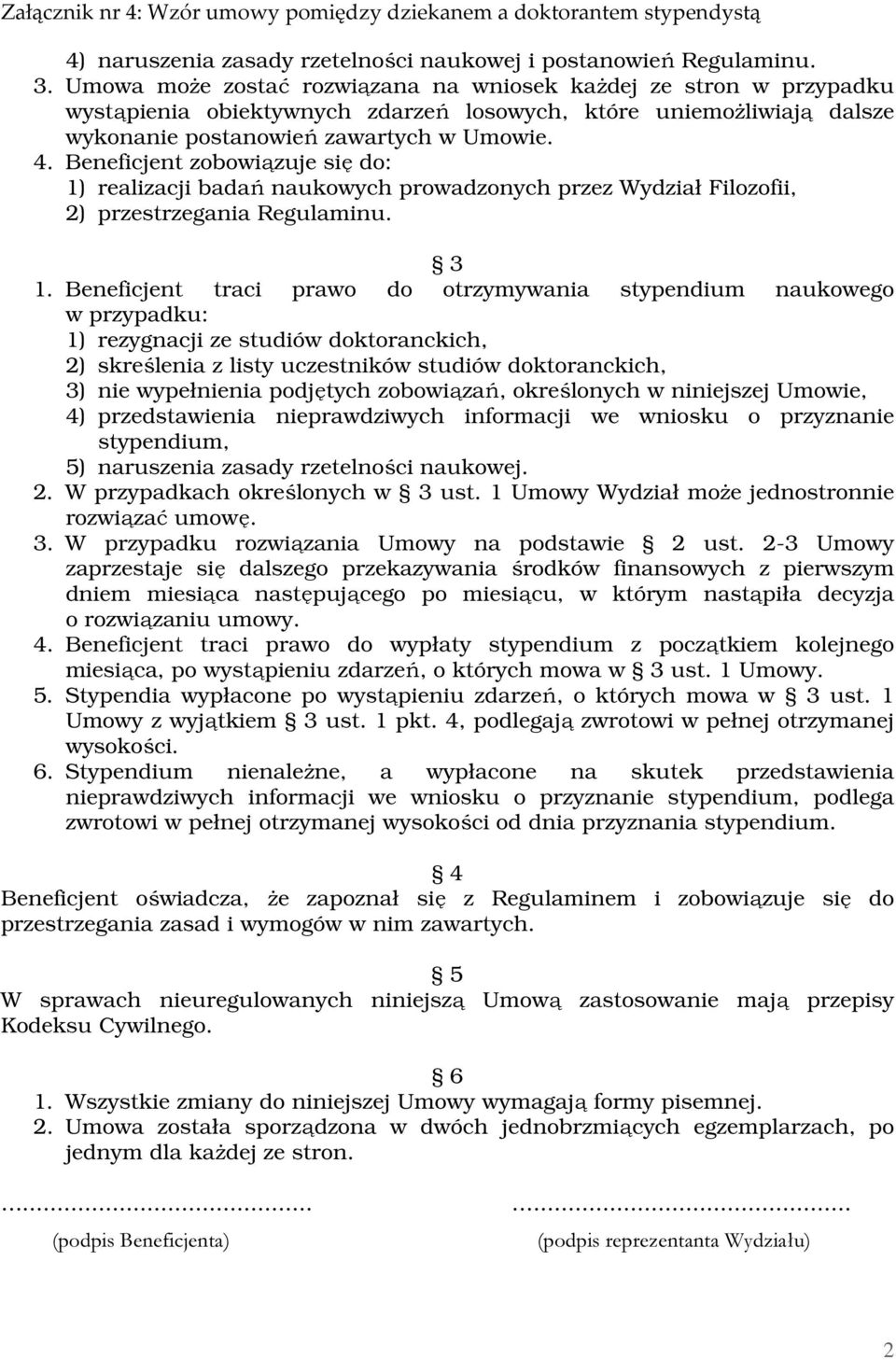 Beneficjent zobowiązuje się do: 1) realizacji badań naukowych prowadzonych przez Wydział Filozofii, 2) przestrzegania Regulaminu. 3 1.