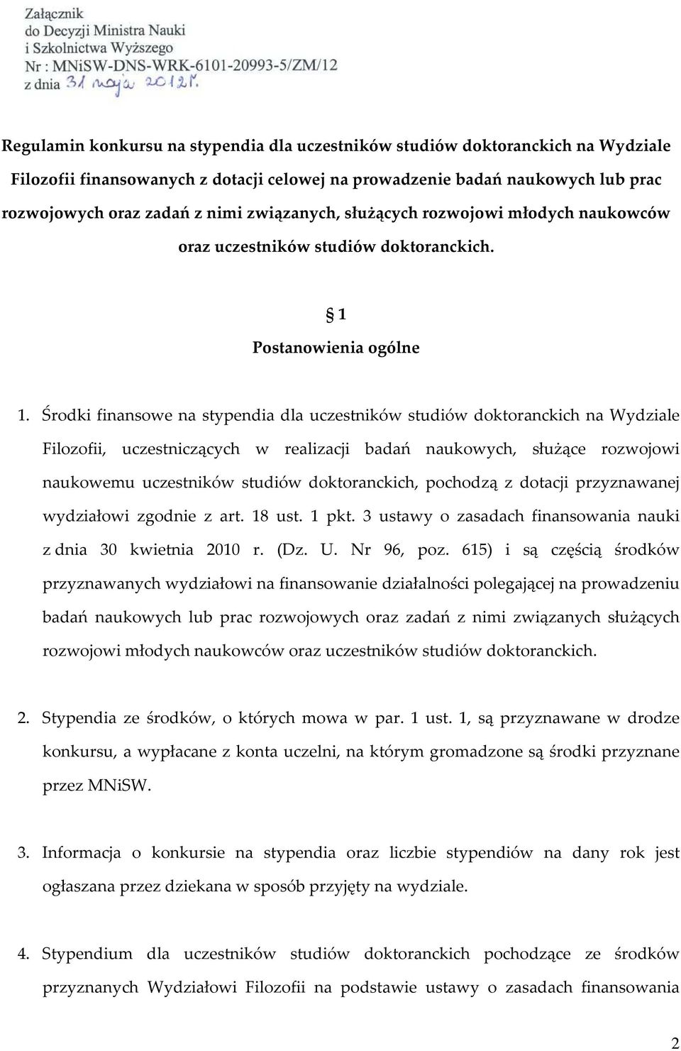 Środki finansowe na stypendia dla uczestników studiów doktoranckich na Wydziale Filozofii, uczestniczących w realizacji badań naukowych, służące rozwojowi naukowemu uczestników studiów doktoranckich,