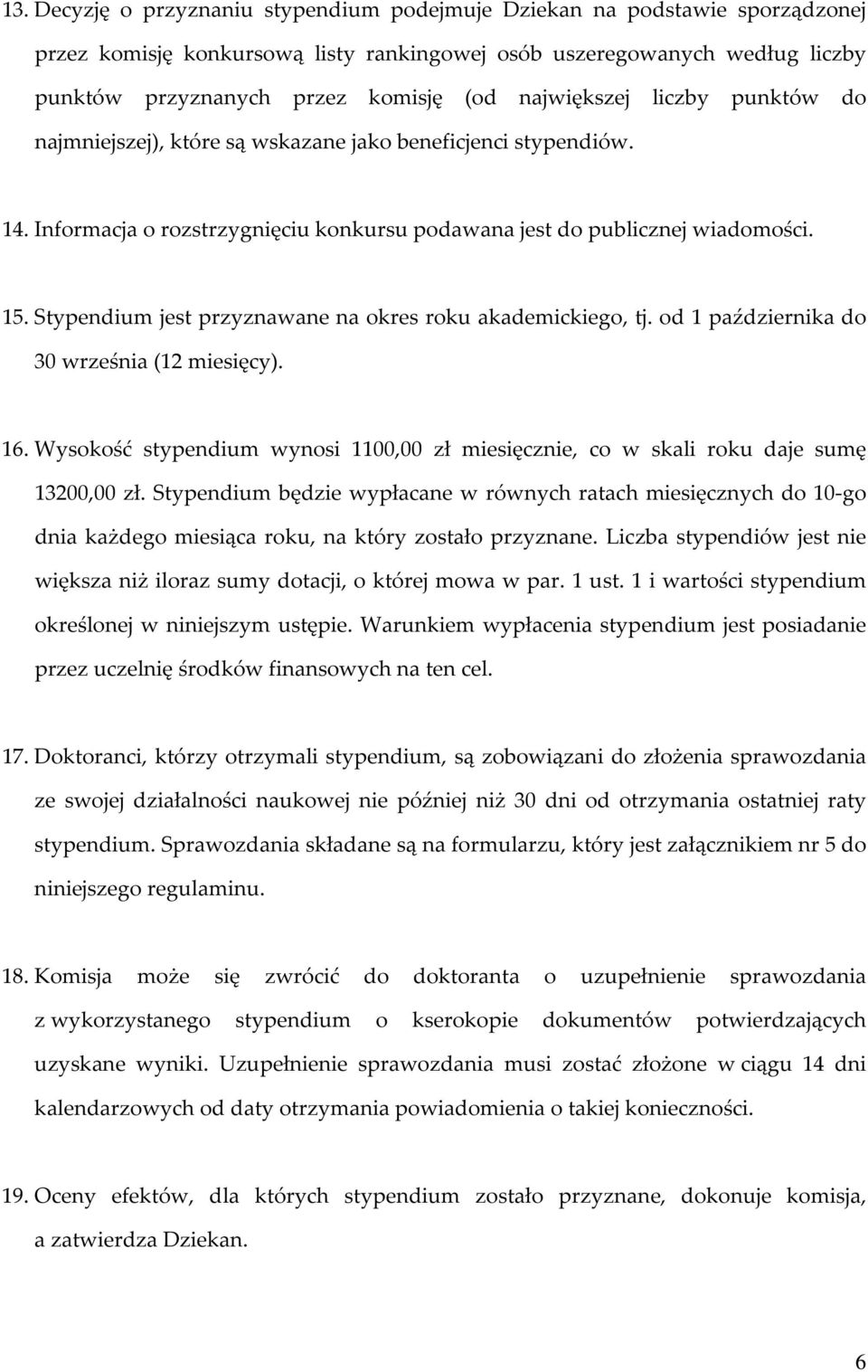 Stypendium jest przyznawane na okres roku akademickiego, tj. od 1 października do 30 września (12 miesięcy). 16.