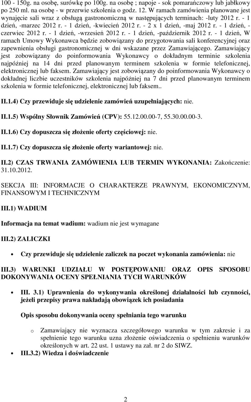 - 2 x 1 dzień, -maj 2012 r. - 1 dzień, - czerwiec 2012 r. - 1 dzień, -wrzesień 2012 r. - 1 dzień, -październik 2012 r.