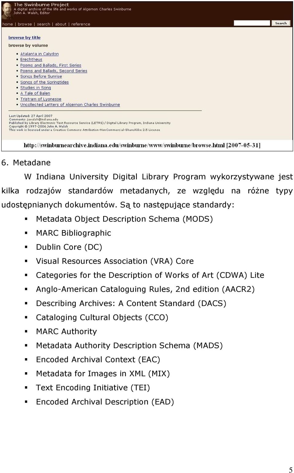 Description of Works of Art (CDWA) Lite Anglo-American Cataloguing Rules, 2nd edition (AACR2) Describing Archives: A Content Standard (DACS) Cataloging Cultural Objects (CCO)