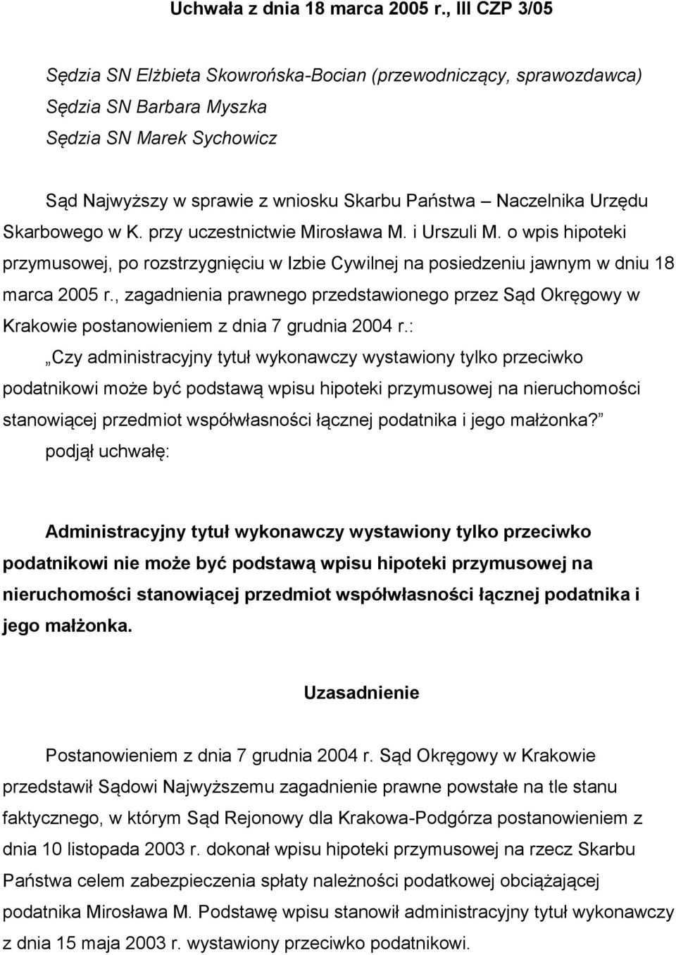 Urzędu Skarbowego w K. przy uczestnictwie Mirosława M. i Urszuli M. o wpis hipoteki przymusowej, po rozstrzygnięciu w Izbie Cywilnej na posiedzeniu jawnym w dniu 18 marca 2005 r.