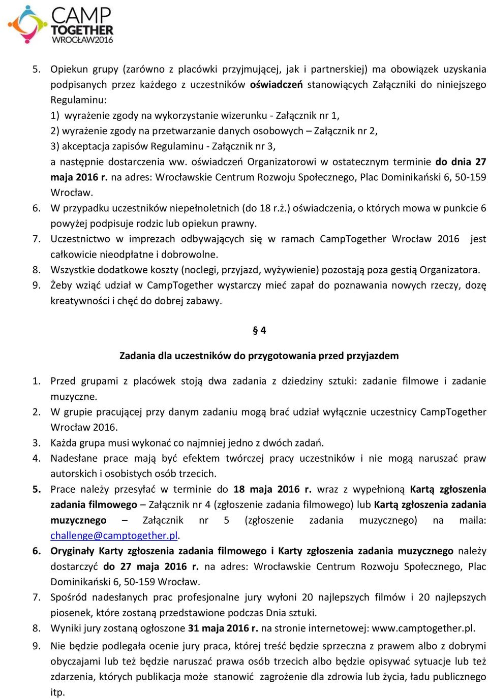 dostarczenia ww. oświadczeń Organizatorowi w ostatecznym terminie do dnia 27 maja 2016 r. na adres: Wrocławskie Centrum Rozwoju Społecznego, Plac Dominikański 6,