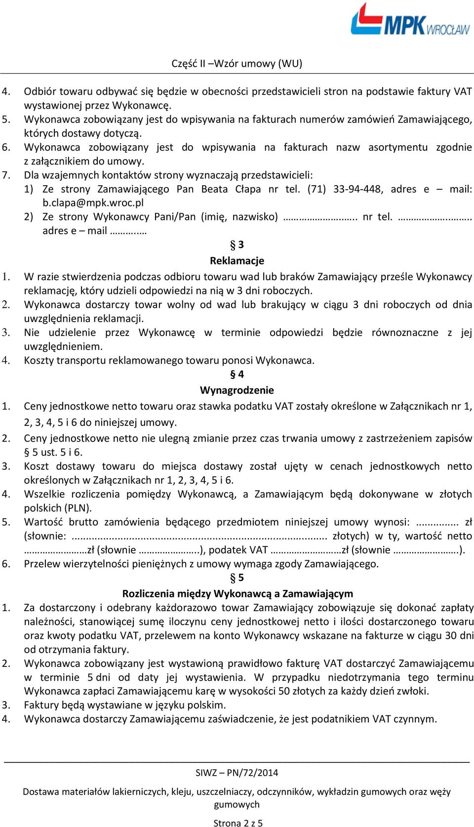 Wykonawca zobowiązany jest do wpisywania na fakturach nazw asortymentu zgodnie z załącznikiem do umowy. 7.