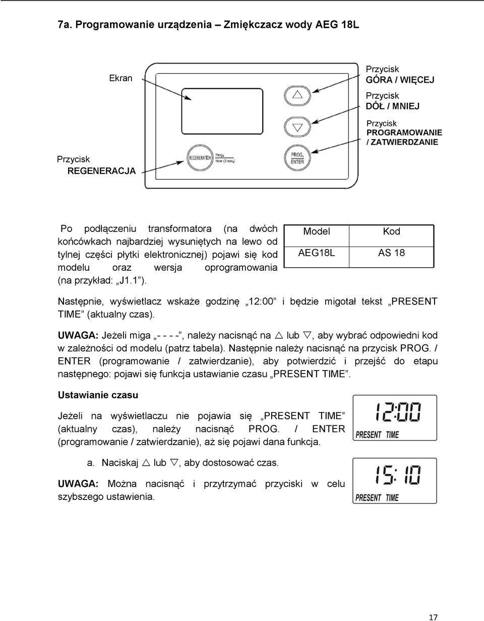 Model Kod AEG18L AS 18 Następnie, wyświetlacz wskaże godzinę 12:00 i będzie migotał tekst PRESENT TIME (aktualny czas).