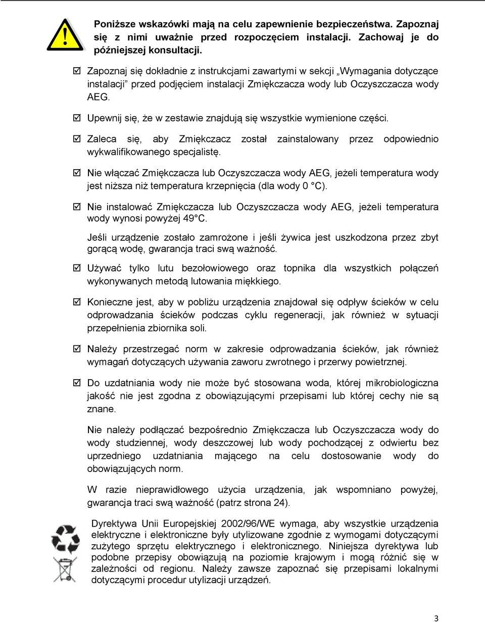 Upewnij się, że w zestawie znajdują się wszystkie wymienione części. Zaleca się, aby Zmiękczacz został zainstalowany przez odpowiednio wykwalifikowanego specjalistę.