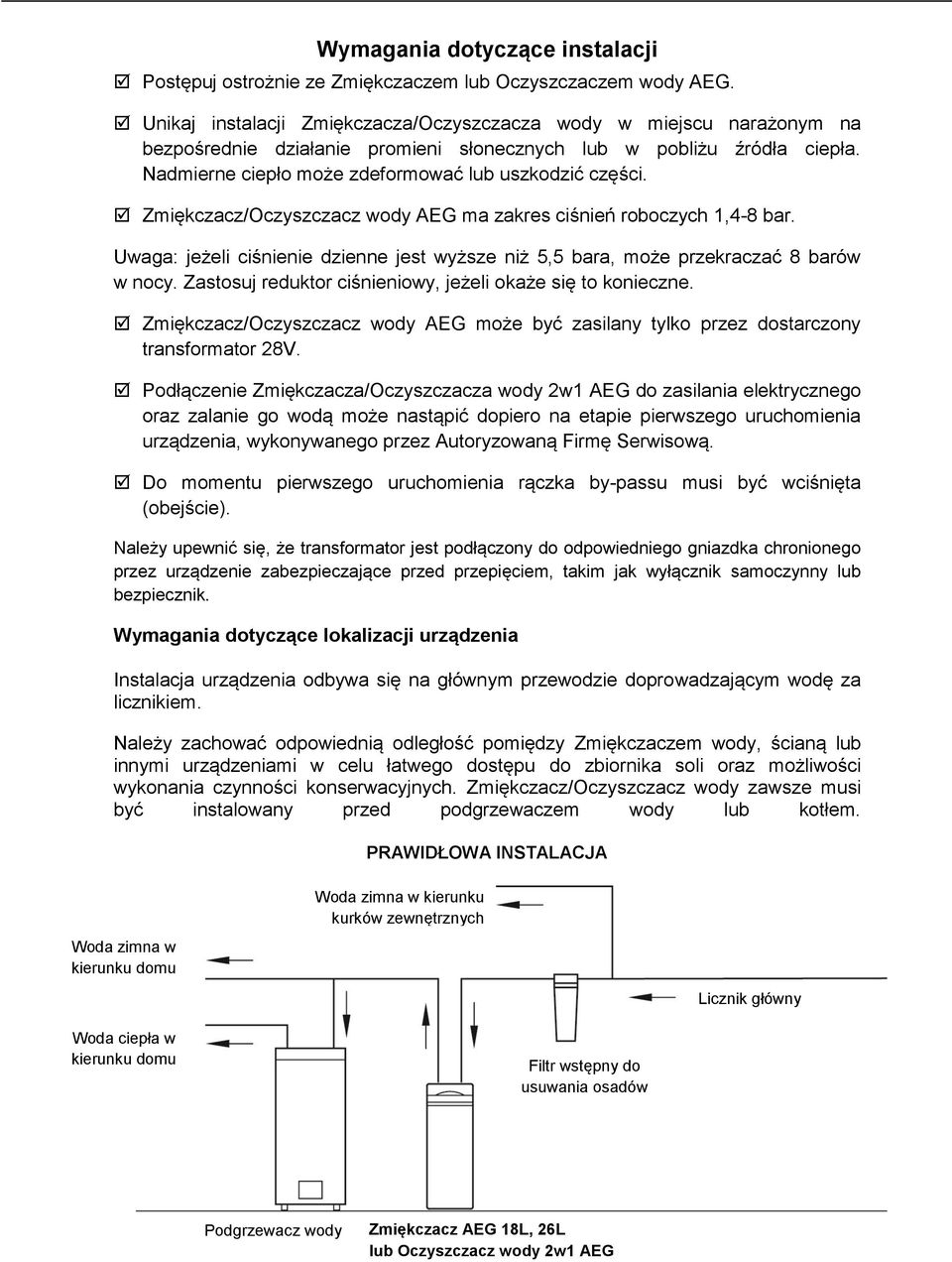 Zmiękczacz/Oczyszczacz wody AEG ma zakres ciśnień roboczych 1,4-8 bar. Uwaga: jeżeli ciśnienie dzienne jest wyższe niż 5,5 bara, może przekraczać 8 barów w nocy.