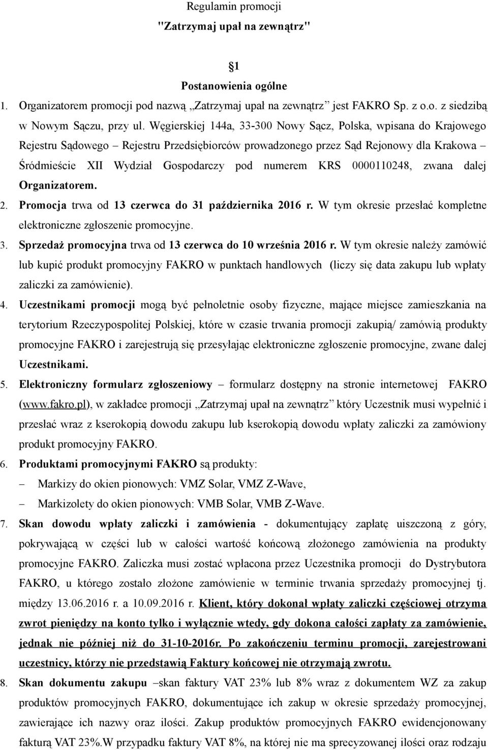 KRS 0000110248, zwana dalej Organizatorem. 2. Promocja trwa od 13 czerwca do 31 października 2016 r. W tym okresie przesłać kompletne elektroniczne zgłoszenie promocyjne. 3. Sprzedaż promocyjna trwa od 13 czerwca do 10 września 2016 r.