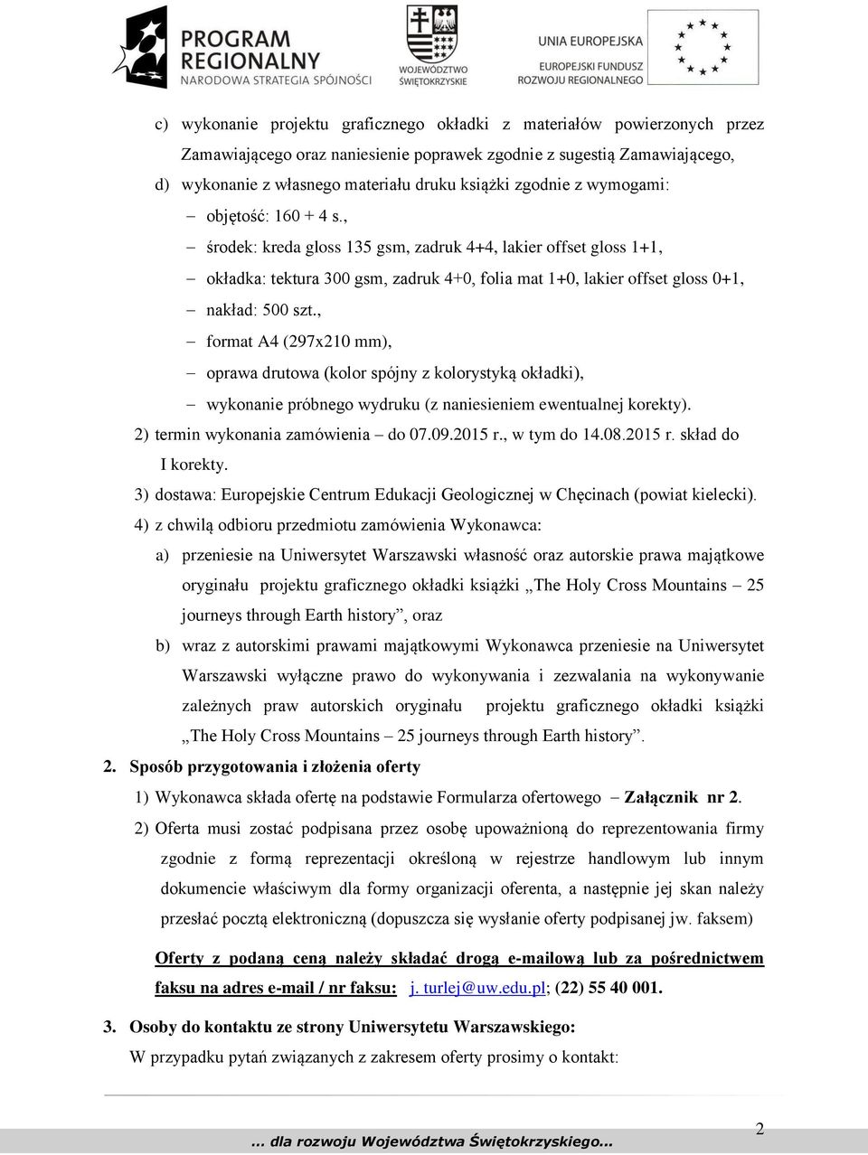 , środek: kreda gloss 135 gsm, zadruk 4+4, lakier offset gloss 1+1, okładka: tektura 300 gsm, zadruk 4+0, folia mat 1+0, lakier offset gloss 0+1, nakład: 500 szt.