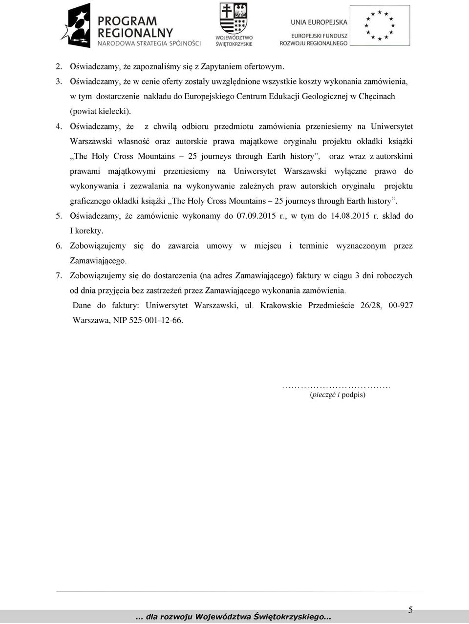 Oświadczamy, że z chwilą odbioru przedmiotu zamówienia przeniesiemy na Uniwersytet Warszawski własność oraz autorskie prawa majątkowe oryginału projektu okładki książki The Holy Cross Mountains 25