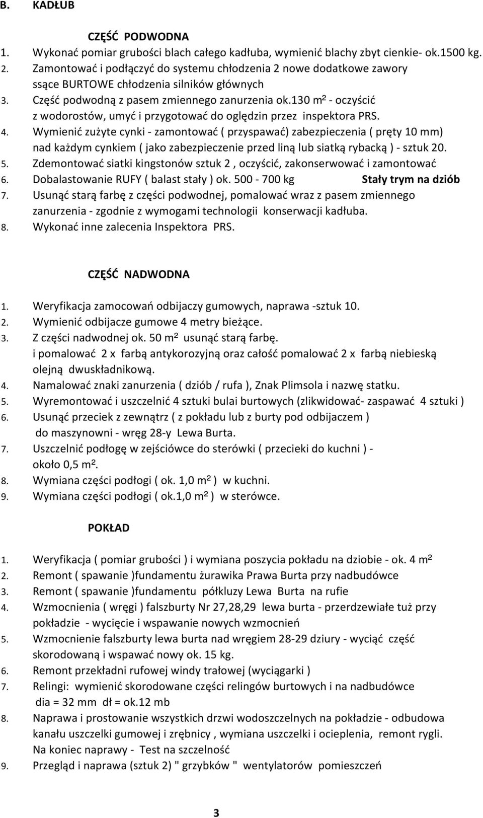 130 m² - oczyścić z wodorostów, umyć i przygotować do oględzin przez inspektora PRS. 4.