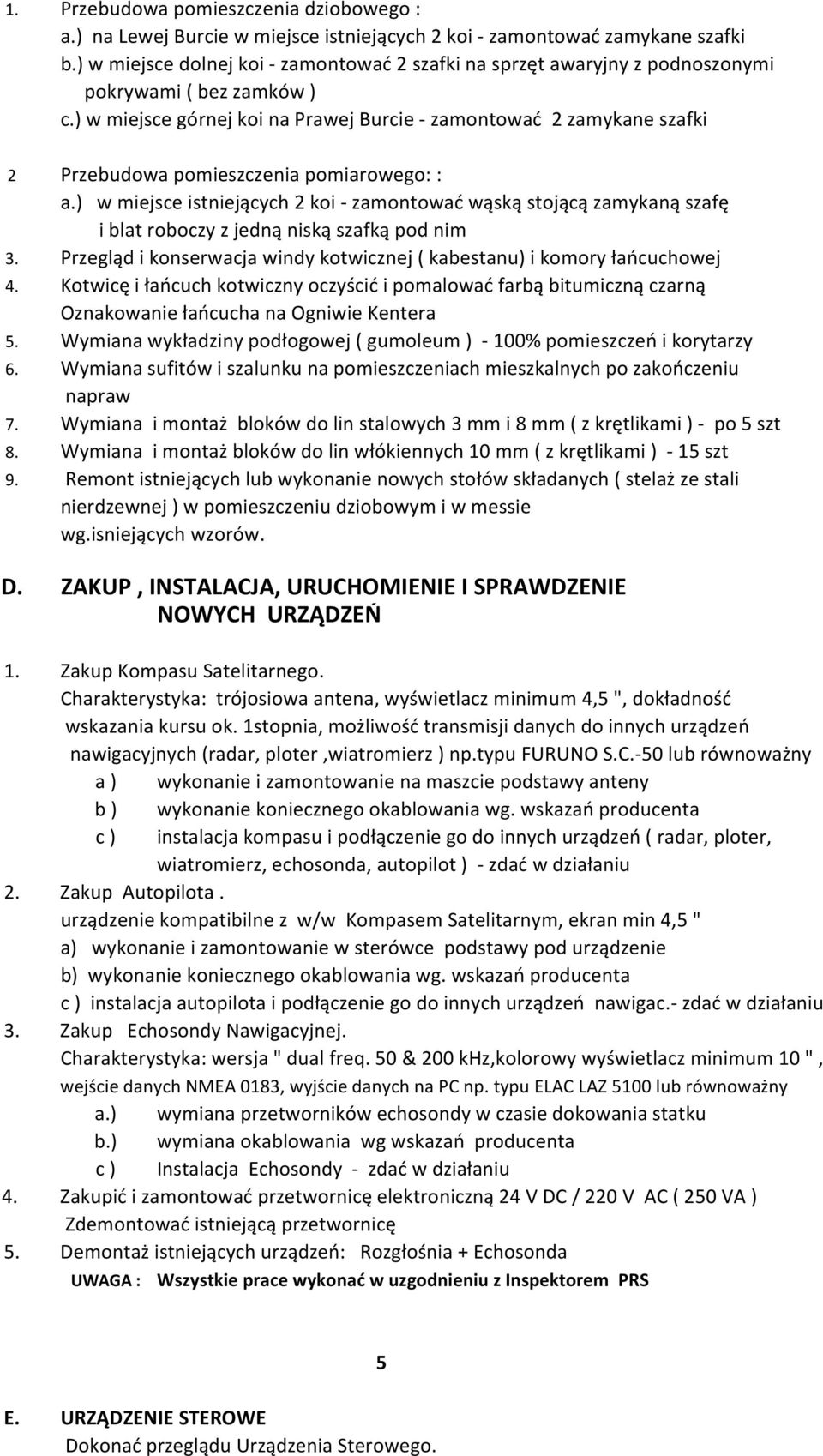 ) w miejsce górnej koi na Prawej Burcie - zamontować 2 zamykane szafki 2 Przebudowa pomieszczenia pomiarowego: : a.