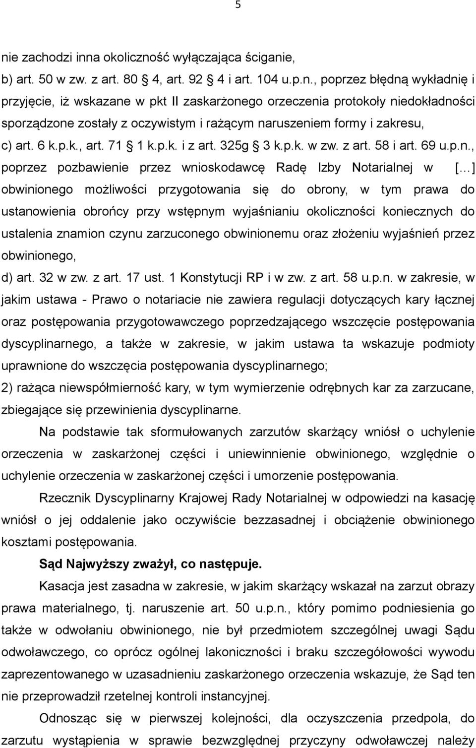 , poprzez pozbawienie przez wnioskodawcę Radę Izby Notarialnej w [ ] obwinionego możliwości przygotowania się do obrony, w tym prawa do ustanowienia obrońcy przy wstępnym wyjaśnianiu okoliczności