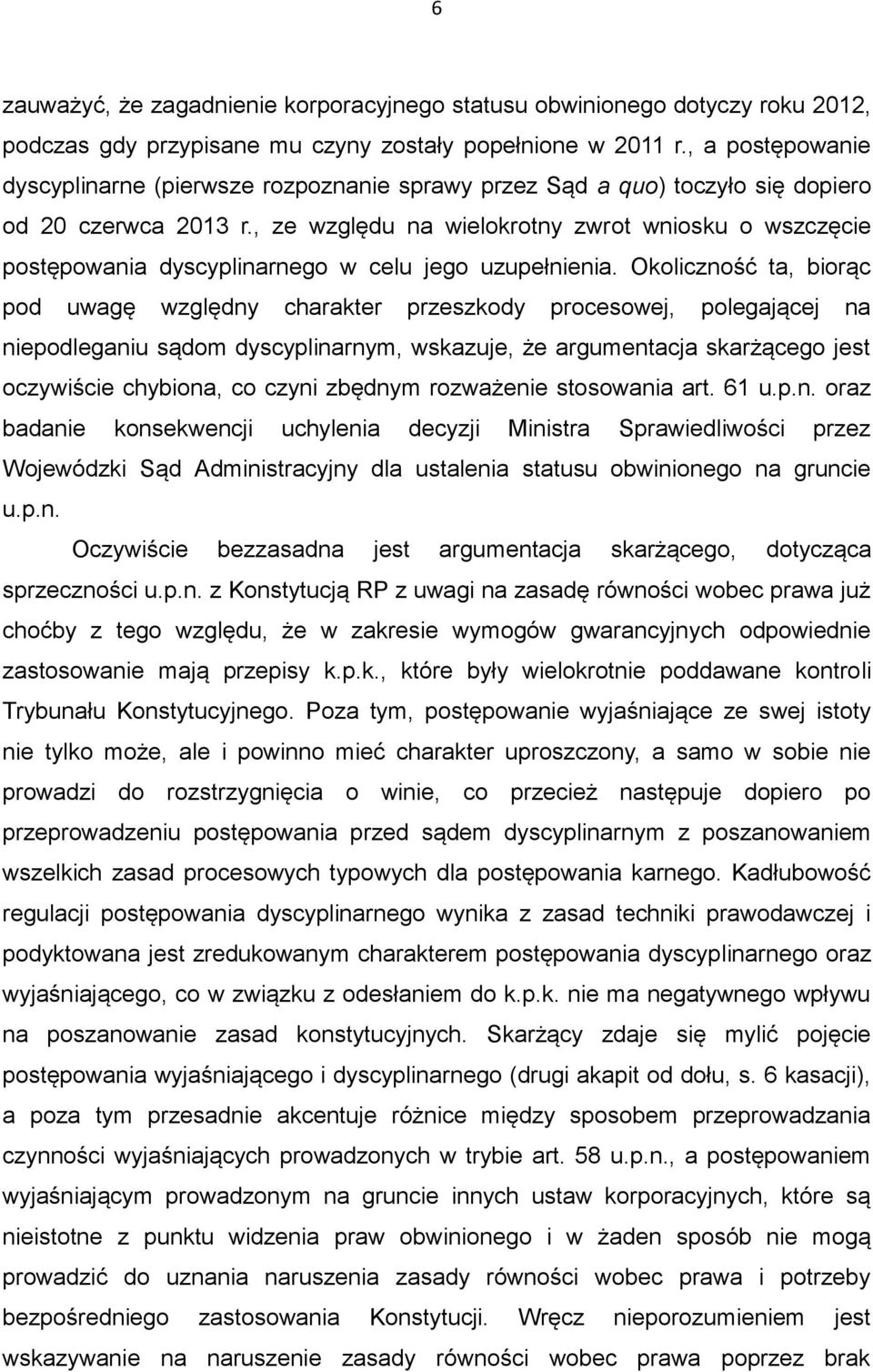 , ze względu na wielokrotny zwrot wniosku o wszczęcie postępowania dyscyplinarnego w celu jego uzupełnienia.