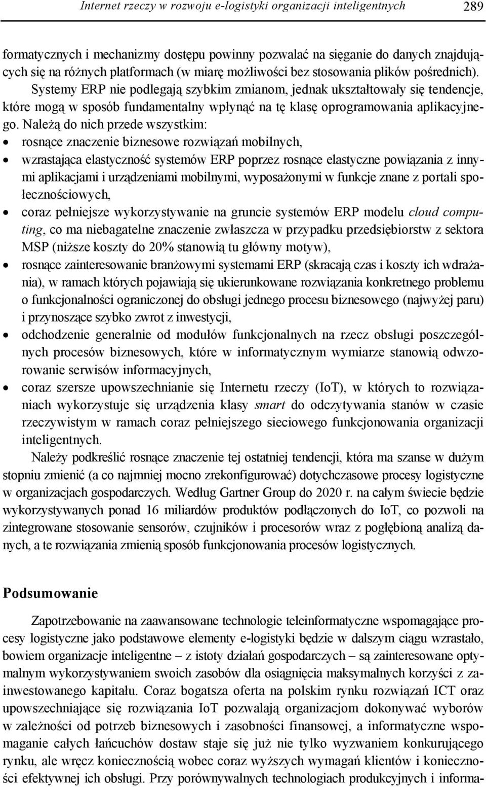 Systemy ERP nie podlegają szybkim zmianom, jednak ukształtowały się tendencje, które mogą w sposób fundamentalny wpłynąć na tę klasę oprogramowania aplikacyjnego.