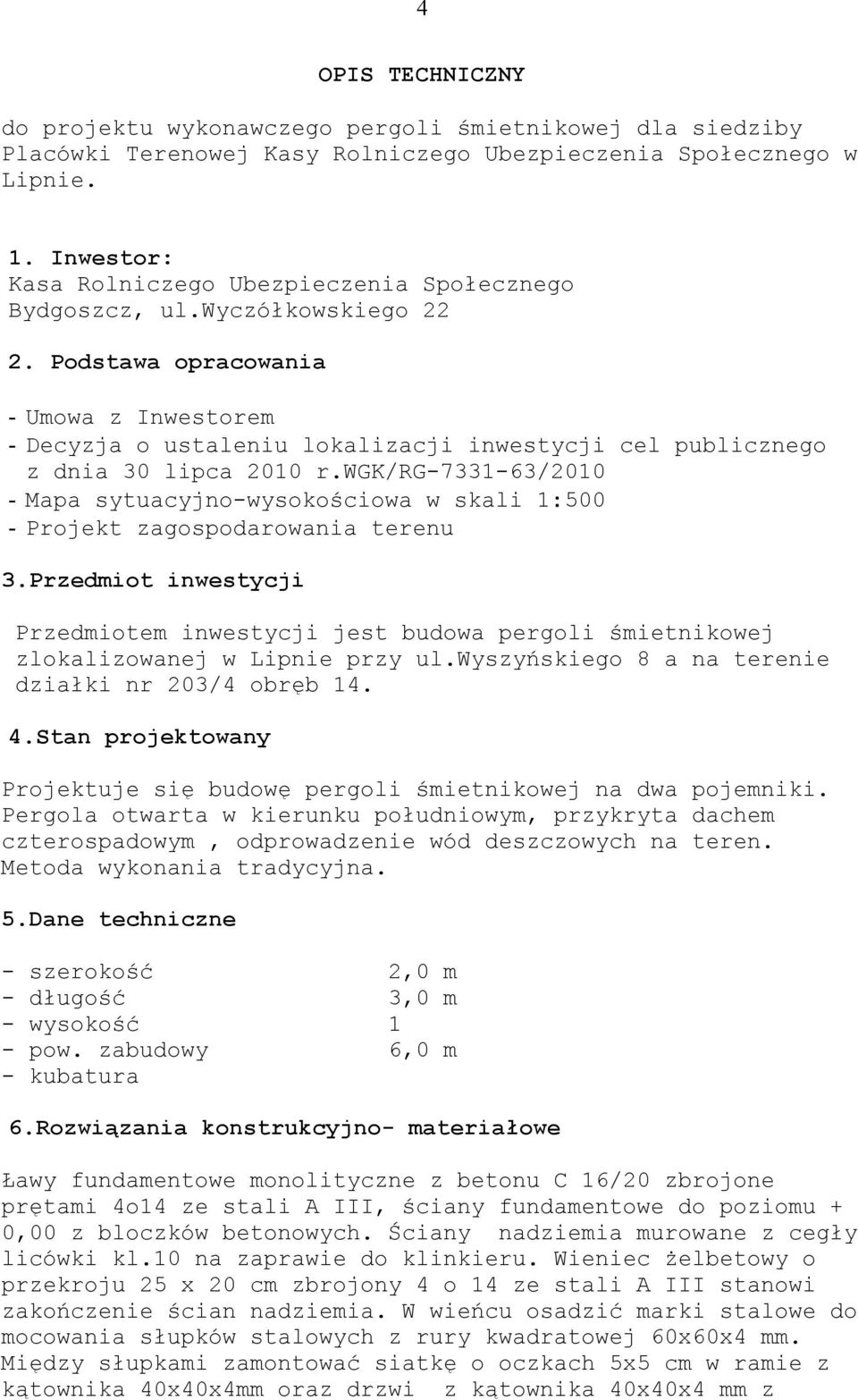 Podstawa opracowania - Umowa z Inwestorem - Decyzja o ustaleniu lokalizacji inwestycji cel publicznego z dnia 30 lipca 2010 r.