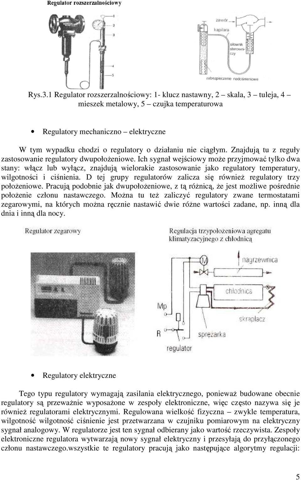 ciągłym. Znajdują tu z reguły zastosowanie regulatory dwupołoŝeniowe.