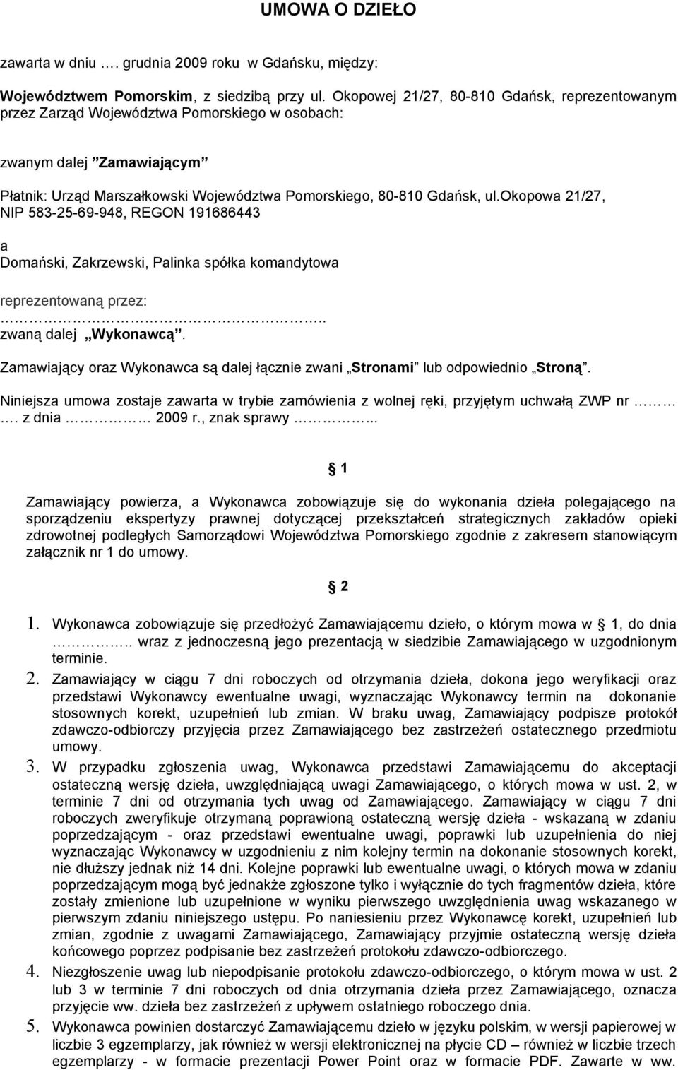 okopowa 21/27, NIP 583-25-69-948, REGON 191686443 a Domański, Zakrzewski, Palinka spółka komandytowa reprezentowaną przez:.. zwaną dalej Wykonawcą.