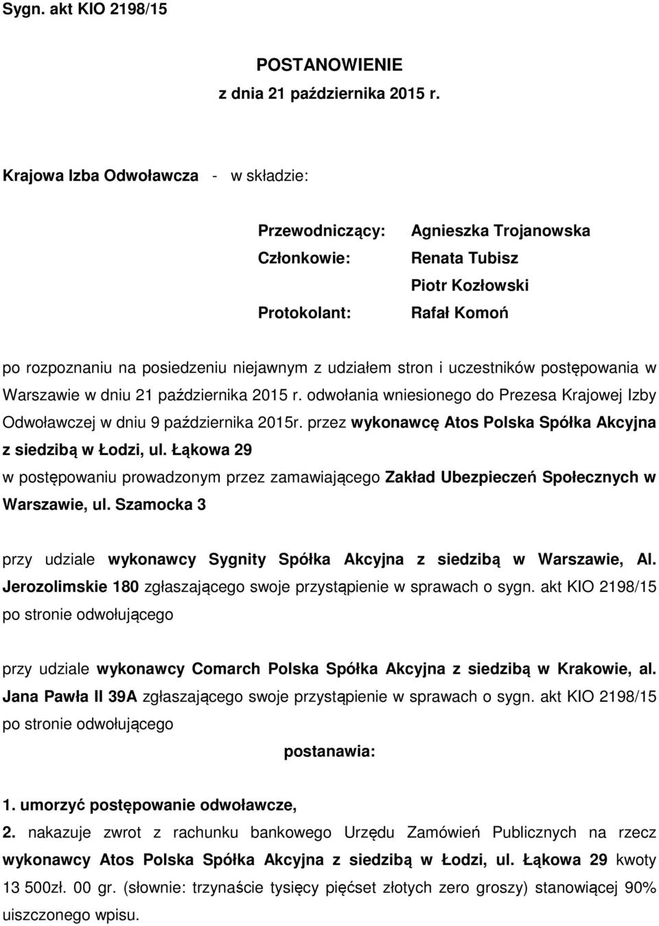 i uczestników postępowania w Warszawie w dniu 21 października 2015 r. odwołania wniesionego do Prezesa Krajowej Izby Odwoławczej w dniu 9 października 2015r.