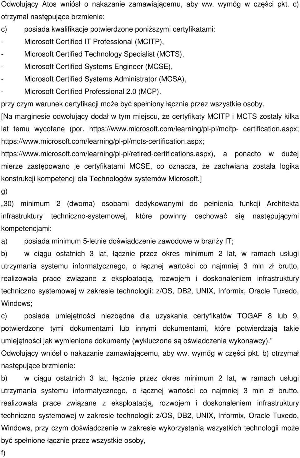 Microsoft Certified Systems Engineer (MCSE), - Microsoft Certified Systems Administrator (MCSA), - Microsoft Certified Professional 2.0 (MCP).