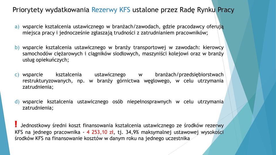 opiekuńczych; c) wsparcie kształcenia ustawicznego w branżach/przedsiębiorstwach restrukturyzowanych, np.