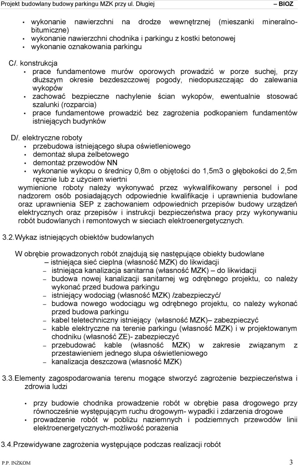 ewentualnie stosować szalunki (rozparcia) prace fundamentowe prowadzić bez zagrożenia podkopaniem fundamentów istniejących budynków D/.