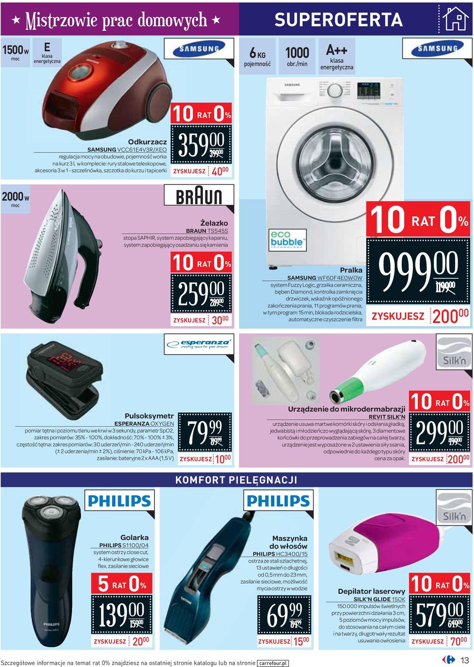 399 ZYSKUJESZ 40 20 W Żelazko BRAUN TS545S stopa SAPHIR, system zapobiegający kapaniu, system zapobiegający osadzaniu się kamienia 259 289 ZYSKUJESZ 30 Pralka SAMSUNG WF60F4E0W0W system Fuzzy Logic,
