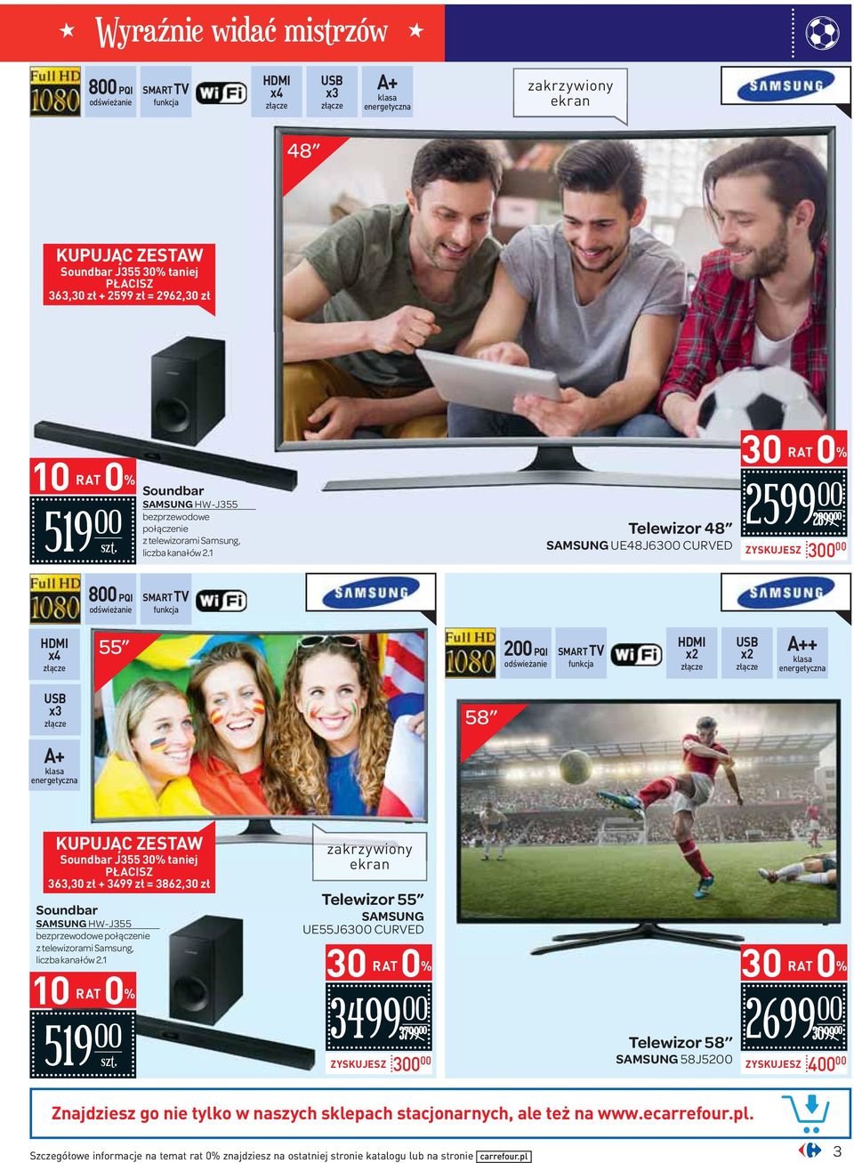 1 Telewizor 48 SAMSUNG UE48J63 CURVED 2599 2899 ZYSKUJESZ 3 8 PQI x4 55 2 PQI + 58 KUPUJĄC ZESTAW Soundbar J355 30% taniej PŁACISZ 363,30 zł + 3499 zł = 3862,30 zł Soundbar