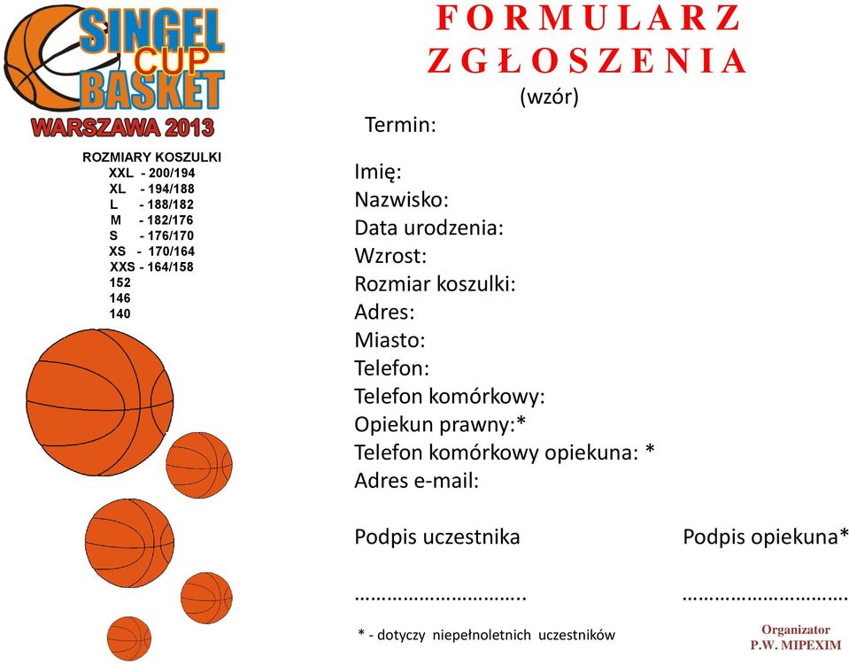 Wzrost: Rozmiar koszulki: Adres: Miasto: Telefon: Telefon komórkowy: Opiekun prawny:* Telefon komórkowy