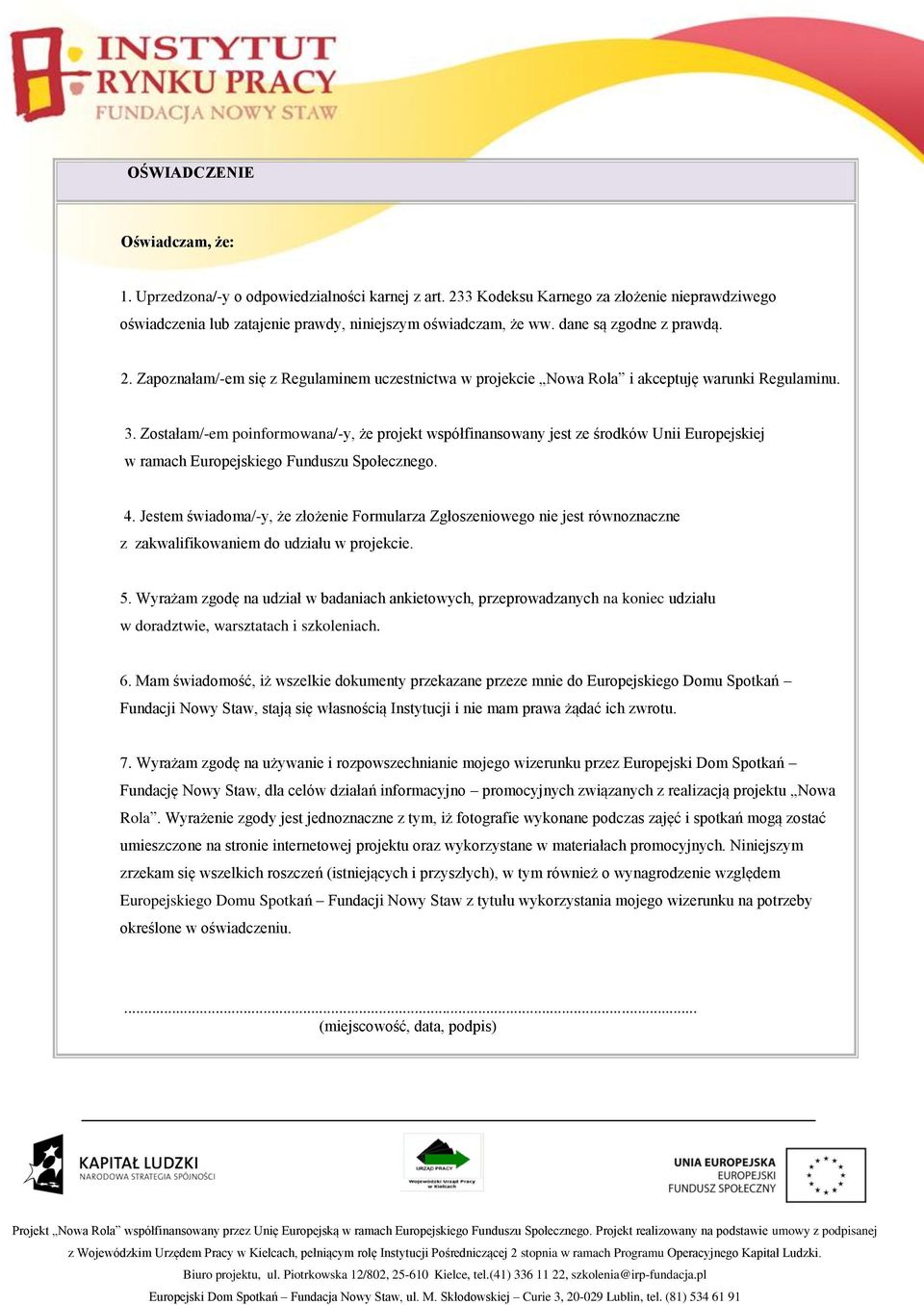 Zostałam/-em poinformowana/-y, że projekt współfinansowany jest ze środków Unii Europejskiej w ramach Europejskiego Funduszu Społecznego. 4.