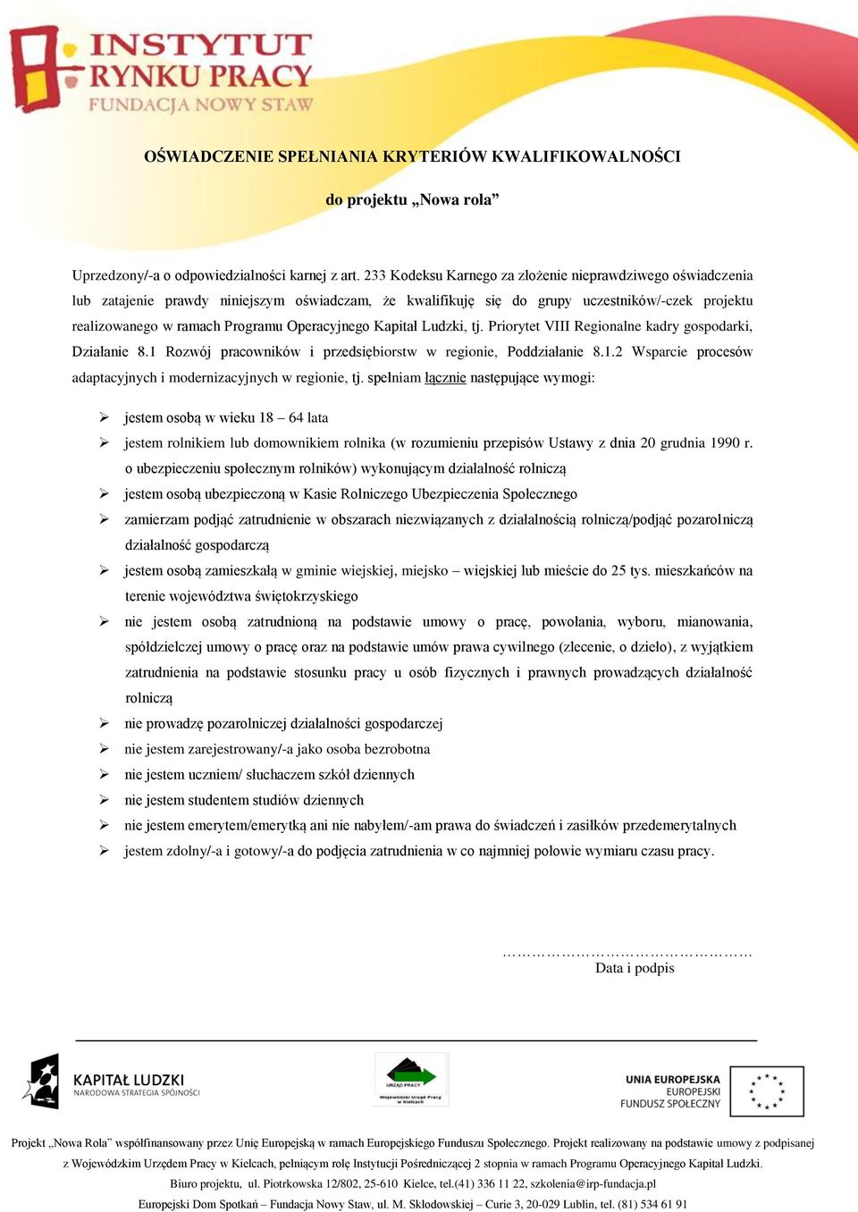 Operacyjnego Kapitał Ludzki, tj. Priorytet VIII Regionalne kadry gospodarki, Działanie 8.1 Rozwój pracowników i przedsiębiorstw w regionie, Poddziałanie 8.1.2 Wsparcie procesów adaptacyjnych i modernizacyjnych w regionie, tj.