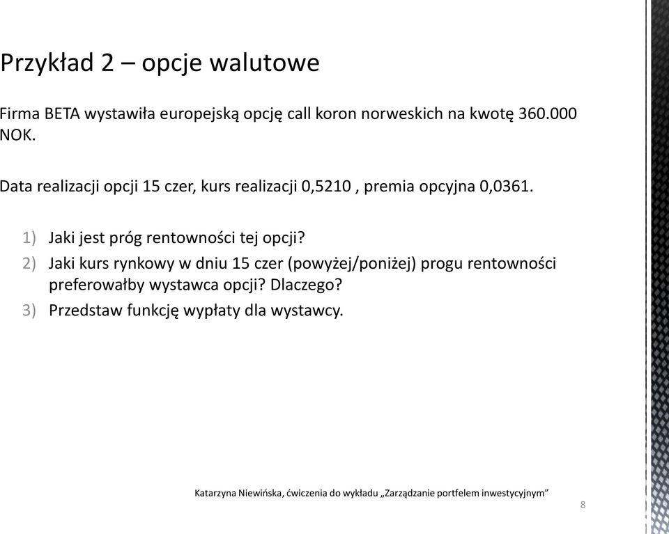 1) Jaki jest próg rentowności tej opcji?