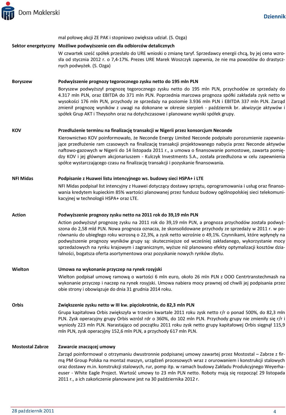 Ozga) Boryszew Podwyższenie prognozy tegorocznego zysku netto do 195 mn PLN Boryszew podwyższył prognozę tegorocznego zysku netto do 195 mn PLN, przychodów ze sprzedaży do 4.