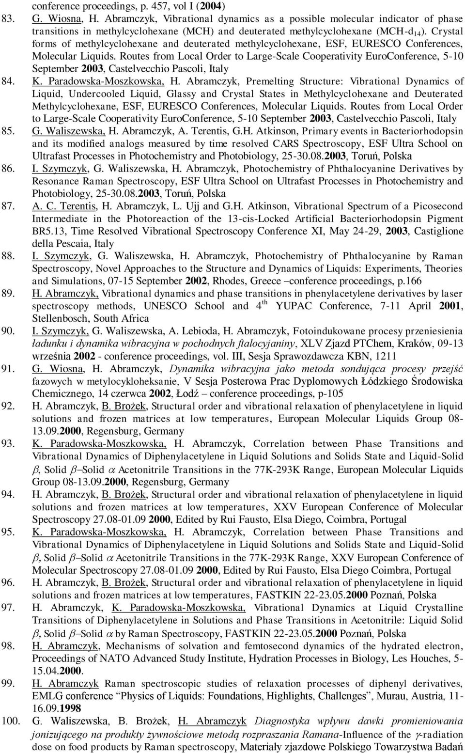 Crystal forms of methylcyclohexane and deuterated methylcyclohexane, ESF, EURESCO Conferences, Molecular Liquids.