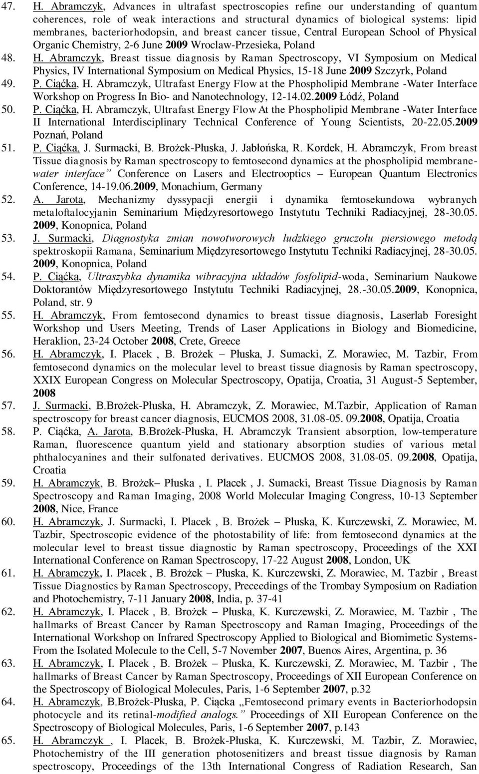 bacteriorhodopsin, and breast cancer tissue, Central European School of Physical Organic Chemistry, 2-6 June 2009 Wroclaw-Przesieka, Poland 48. H.