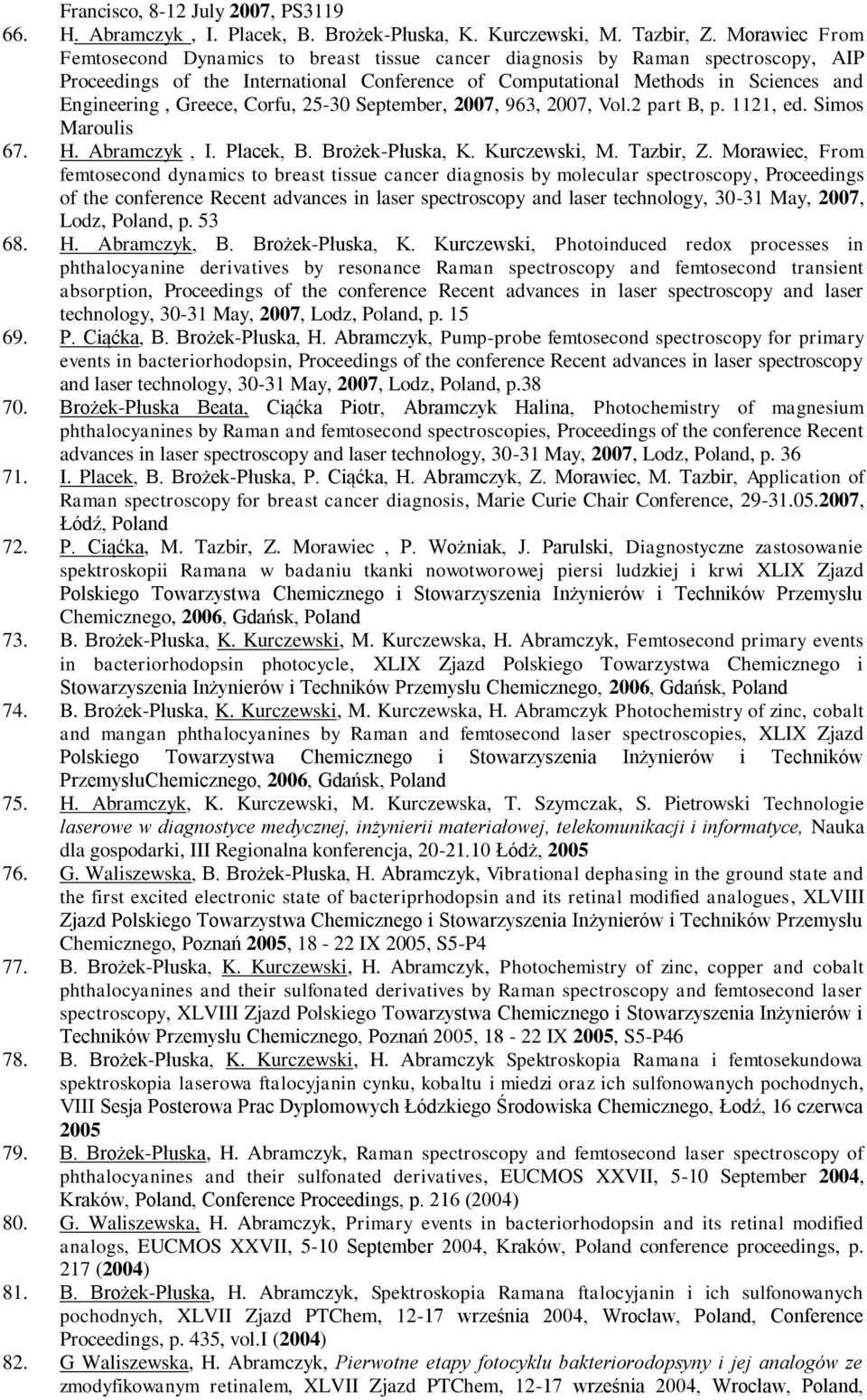 Greece, Corfu, 25-30 September, 2007, 963, 2007, Vol.2 part B, p. 1121, ed. Simos Maroulis 67. H. Abramczyk, I. Placek, B. Brożek-Płuska, K. Kurczewski, M. Tazbir, Z.