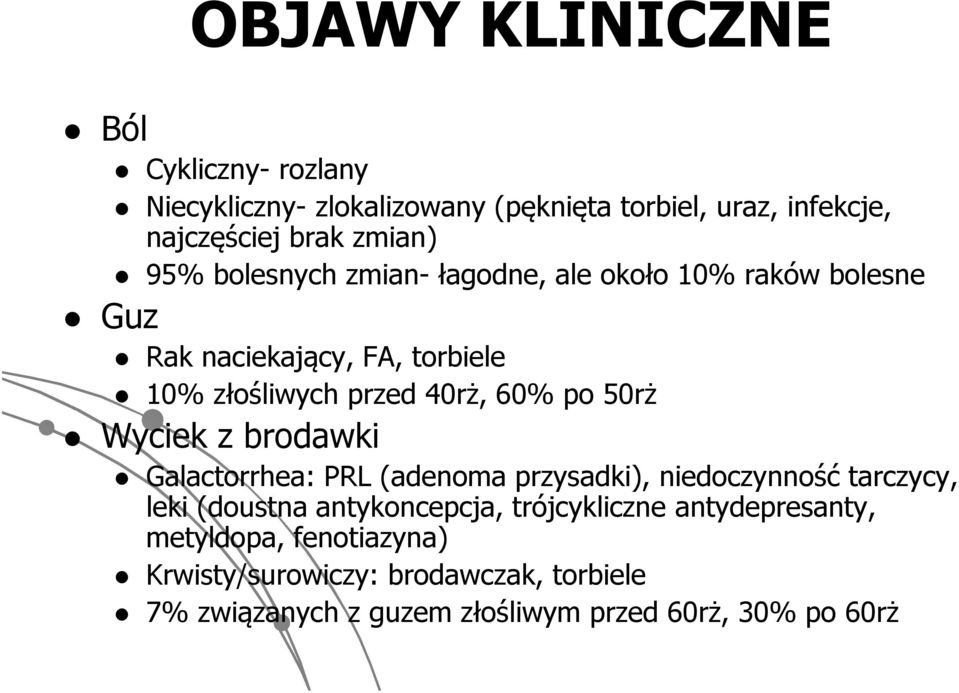 50rż Wyciek z brodawki Galactorrhea: PRL (adenoma przysadki), niedoczynność tarczycy, leki (doustna antykoncepcja, trójcykliczne