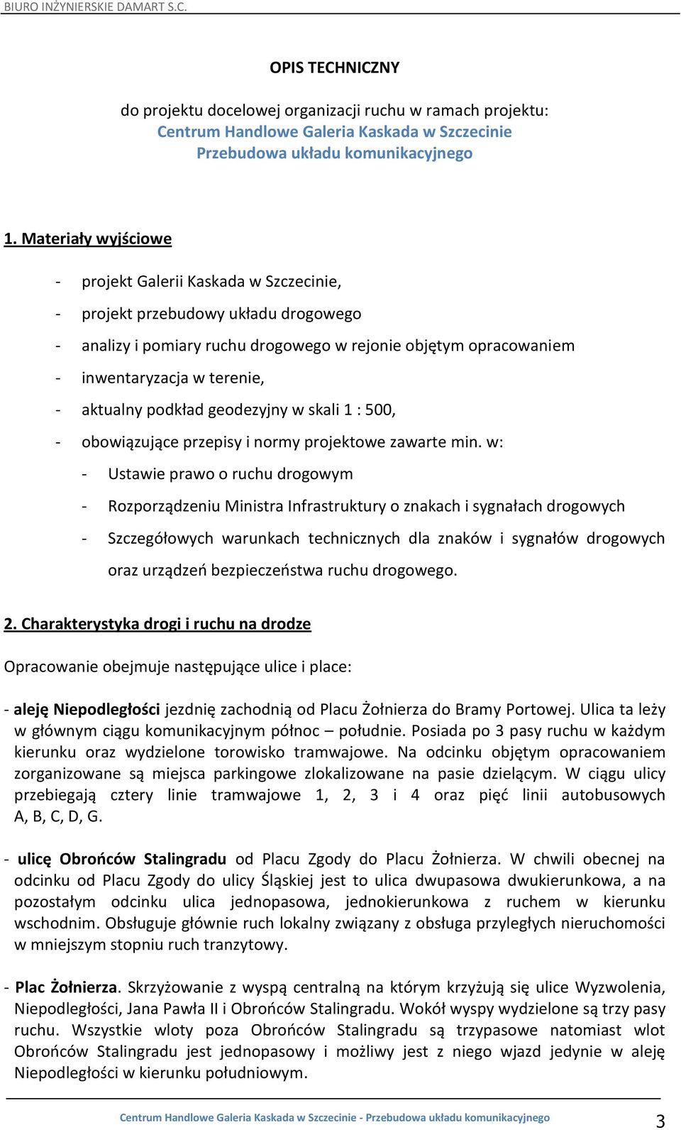 aktualny podkład geodezyjny w skali 1 : 500, - obowiązujące przepisy i normy projektowe zawarte min.