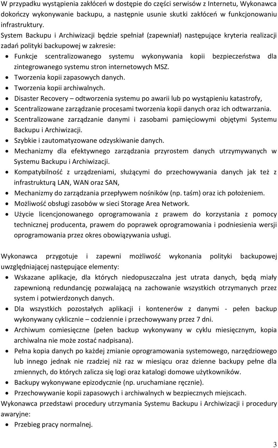 zintegrowanego systemu stron internetowych MSZ. Tworzenia kopii zapasowych danych. Tworzenia kopii archiwalnych.