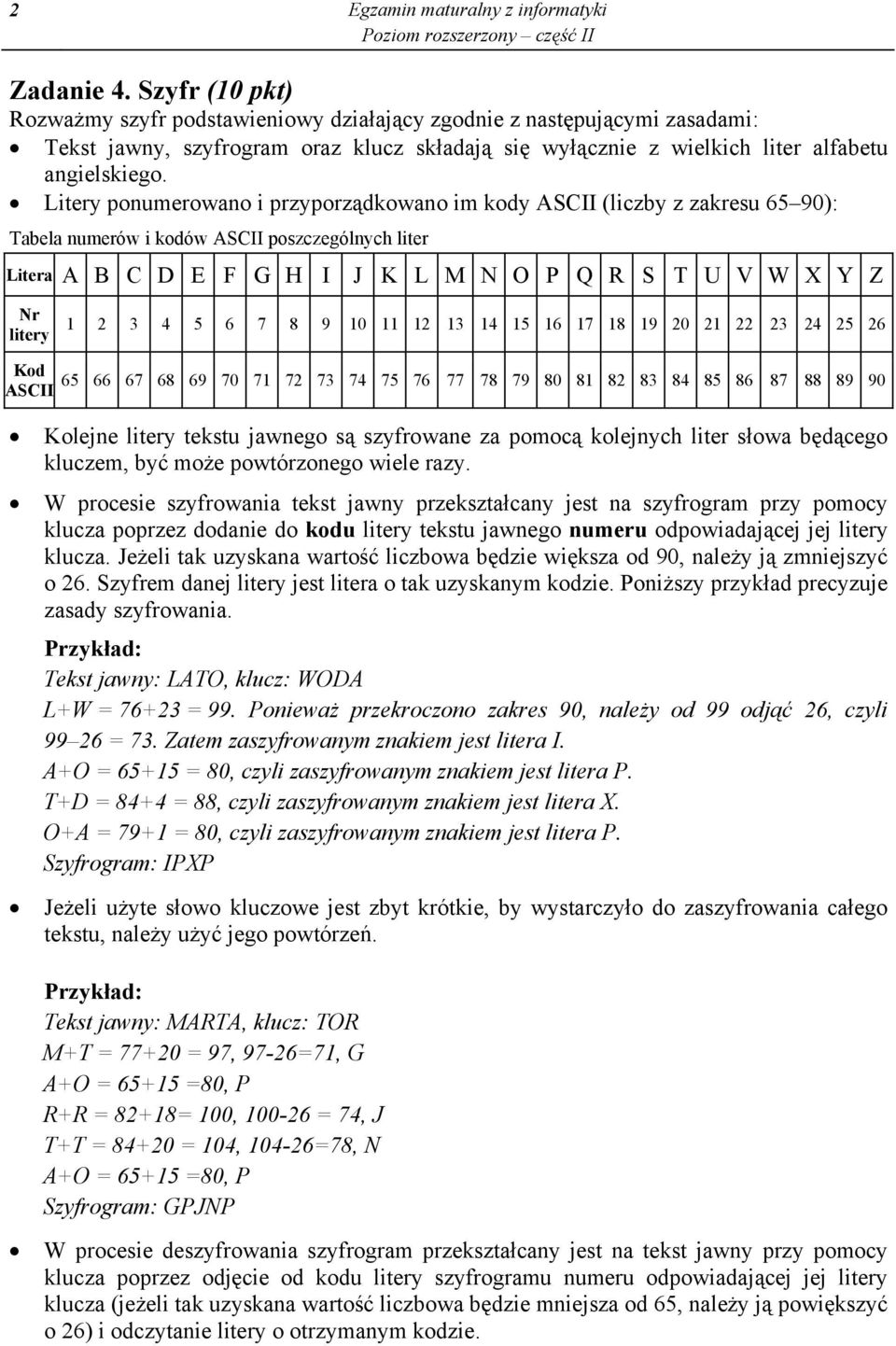 Litery ponumerowano i przyporz dkowano im kody ASCII (liczby z zakresu 6590): Tabela numerów i kodów ASCII poszczególnych liter Litera A B C D E F G H I J K L M N O P Q R S T U V W X Y Z Nr litery 1